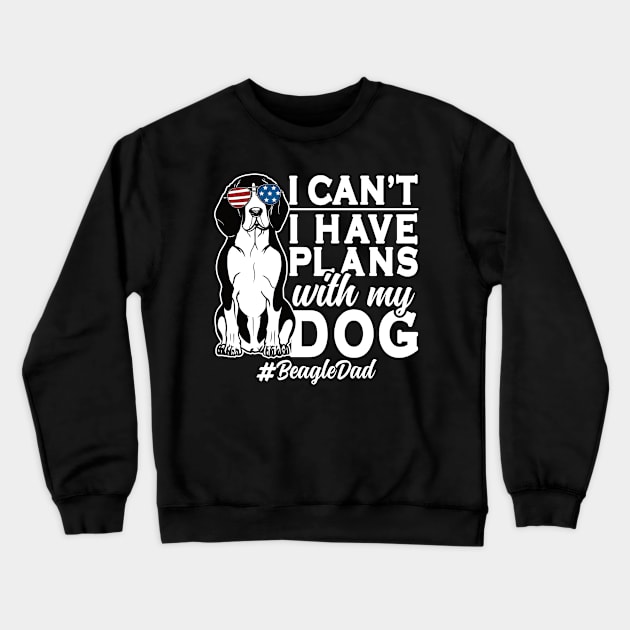 I Can't I Have Plans With My Dog Beagle Dad Crewneck Sweatshirt by RadStar